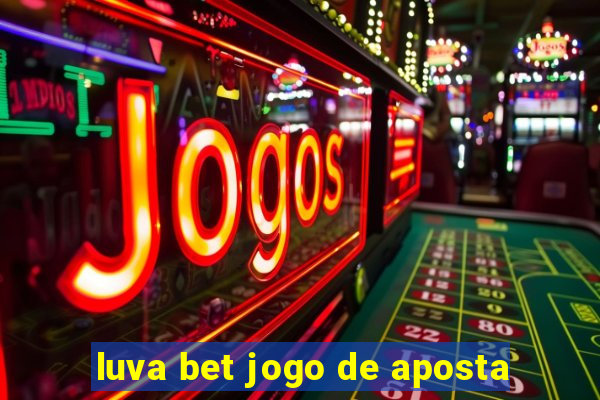 luva bet jogo de aposta